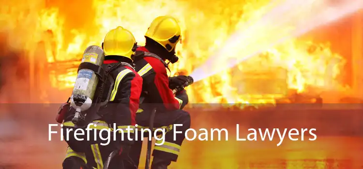 Firefighting Foam Lawyers 