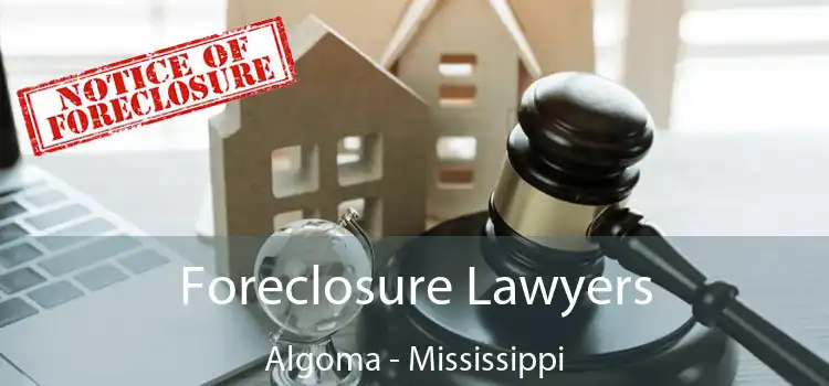 Foreclosure Lawyers Algoma - Mississippi