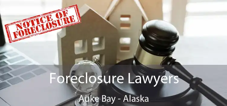 Foreclosure Lawyers Auke Bay - Alaska