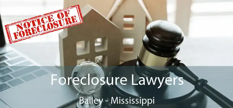 Foreclosure Lawyers Bailey - Mississippi