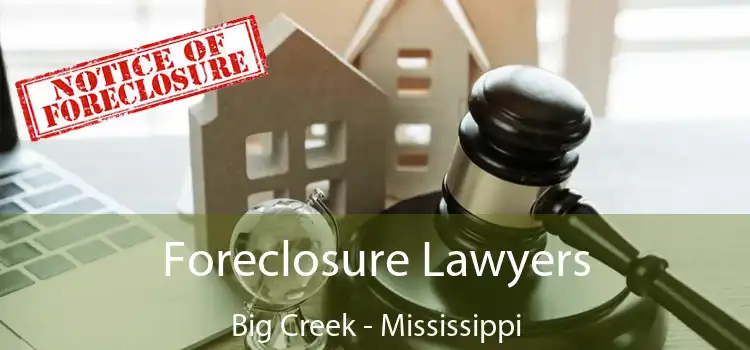 Foreclosure Lawyers Big Creek - Mississippi