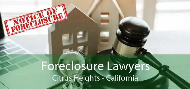 Foreclosure Lawyers Citrus Heights - California