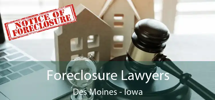 Foreclosure Lawyers Des Moines - Iowa