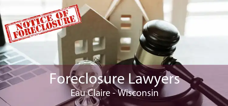 Foreclosure Lawyers Eau Claire - Wisconsin