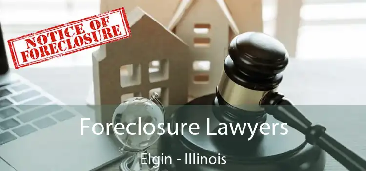 Foreclosure Lawyers Elgin - Illinois