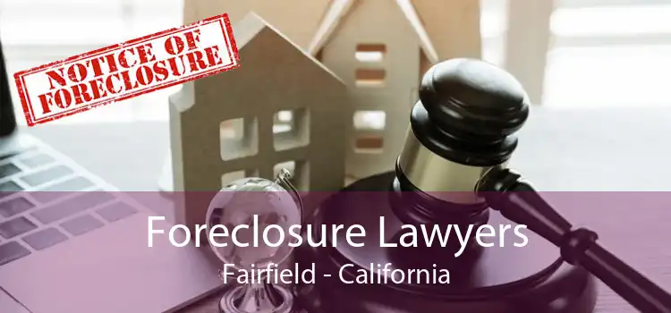 Foreclosure Lawyers Fairfield - California