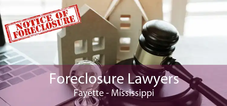 Foreclosure Lawyers Fayette - Mississippi