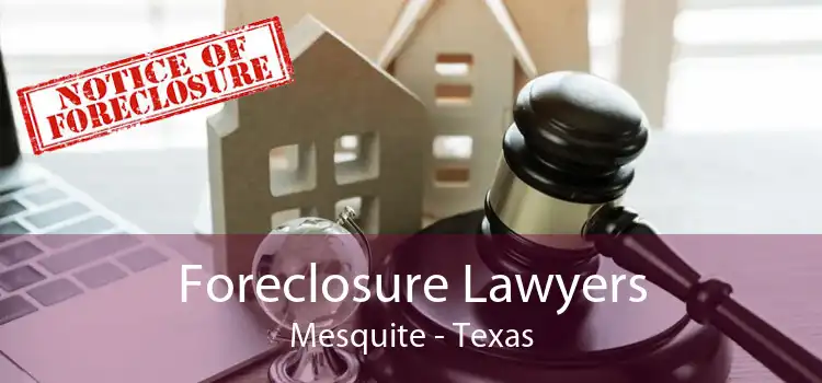 Foreclosure Lawyers Mesquite - Texas