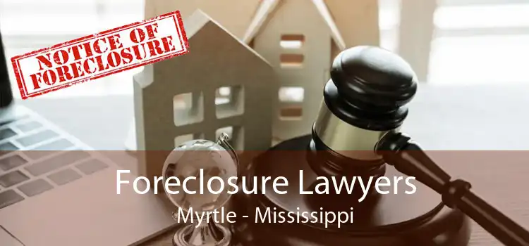 Foreclosure Lawyers Myrtle - Mississippi