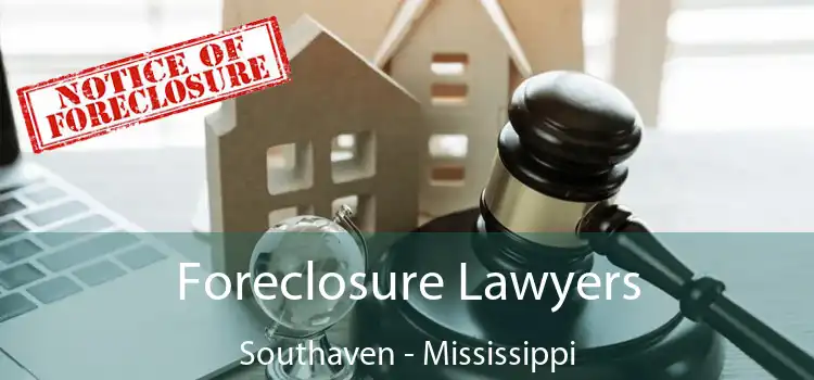 Foreclosure Lawyers Southaven - Mississippi