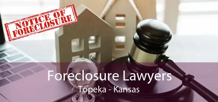 Foreclosure Lawyers Topeka - Kansas