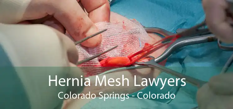 Hernia Mesh Lawyers Colorado Springs - Colorado