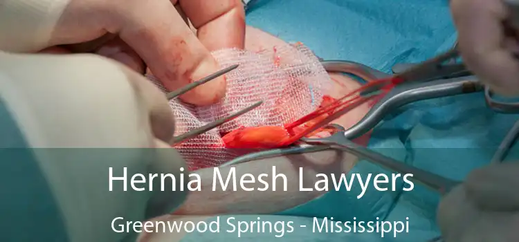 Hernia Mesh Lawyers Greenwood Springs - Mississippi