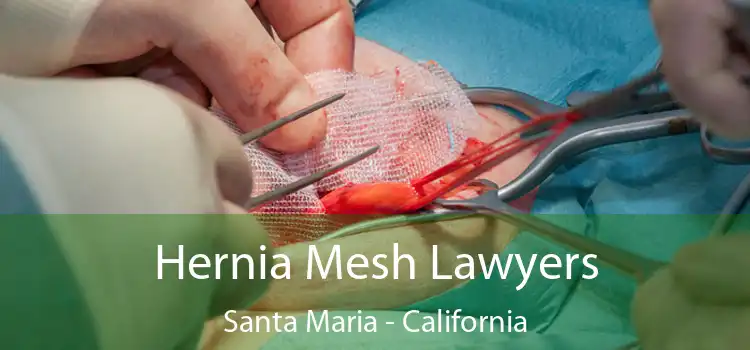 Hernia Mesh Lawyers Santa Maria - California