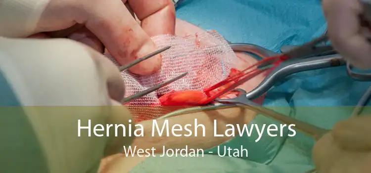 Hernia Mesh Lawyers West Jordan - Utah