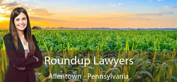 Roundup Lawyers Allentown - Pennsylvania