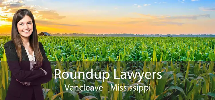 Roundup Lawyers Vancleave - Mississippi