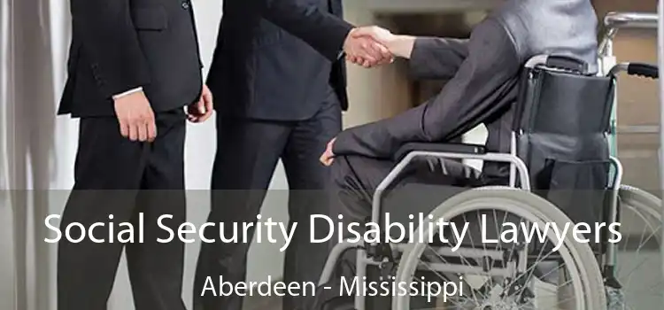 Social Security Disability Lawyers Aberdeen - Mississippi