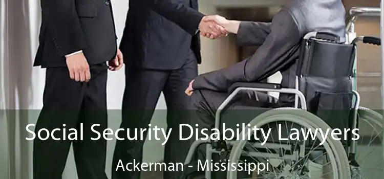 Social Security Disability Lawyers Ackerman - Mississippi