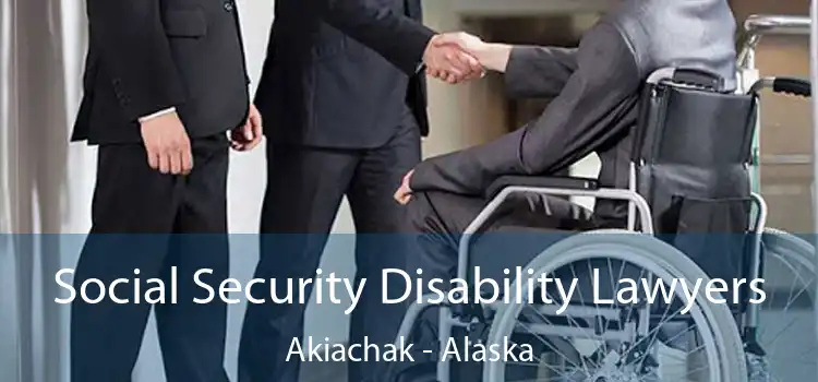 Social Security Disability Lawyers Akiachak - Alaska