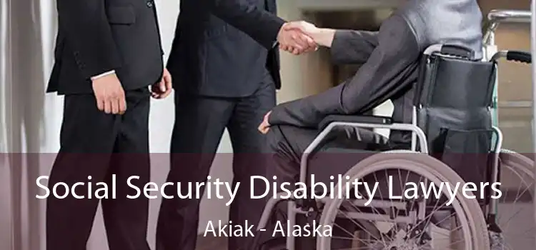 Social Security Disability Lawyers Akiak - Alaska