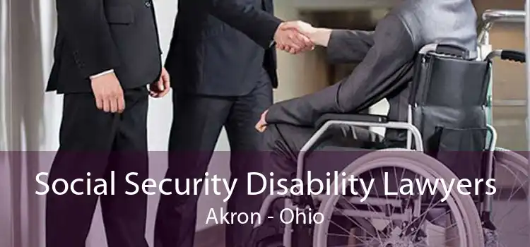 Social Security Disability Lawyers Akron - Ohio