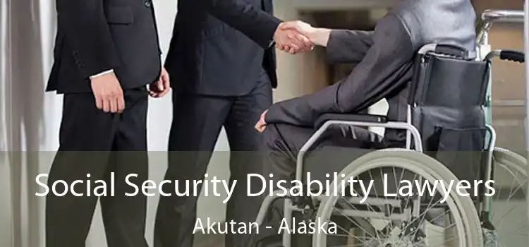 Social Security Disability Lawyers Akutan - Alaska