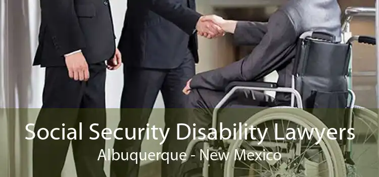 Social Security Disability Lawyers Albuquerque - New Mexico