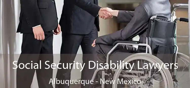 Social Security Disability Lawyers Albuquerque - New Mexico