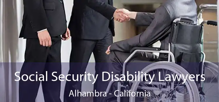 Social Security Disability Lawyers Alhambra - California