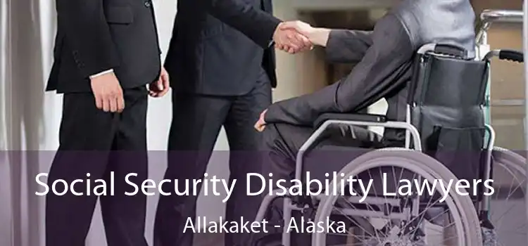 Social Security Disability Lawyers Allakaket - Alaska