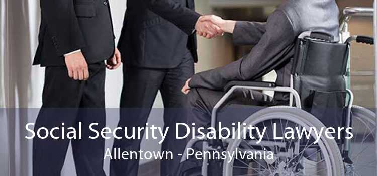 Social Security Disability Lawyers Allentown - Pennsylvania