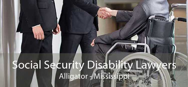 Social Security Disability Lawyers Alligator - Mississippi