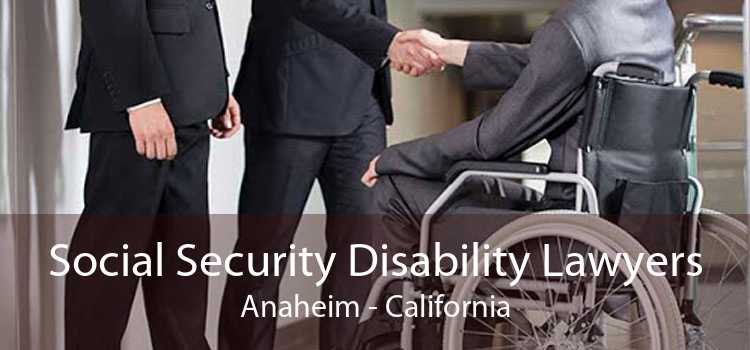 Social Security Disability Lawyers Anaheim - California
