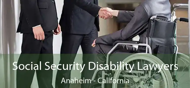 Social Security Disability Lawyers Anaheim - California