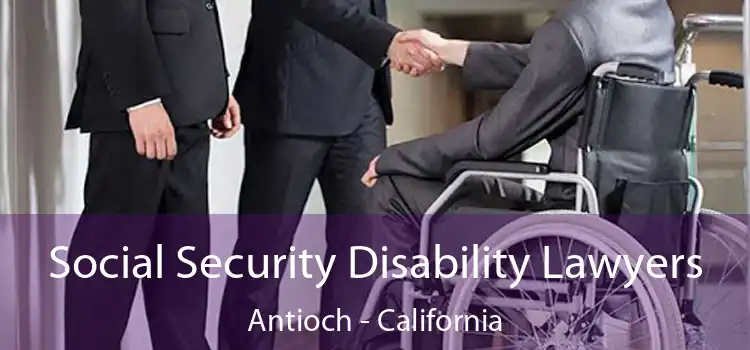 Social Security Disability Lawyers Antioch - California