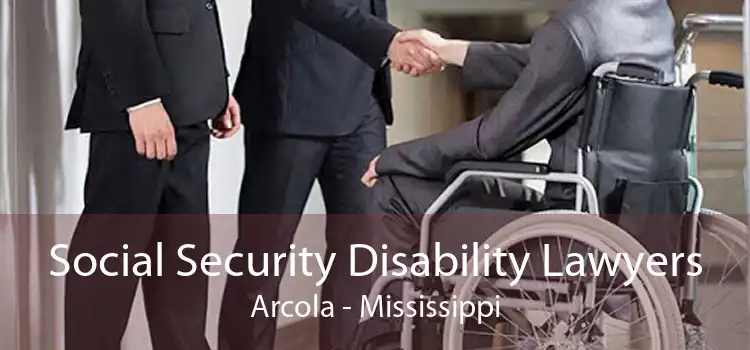 Social Security Disability Lawyers Arcola - Mississippi