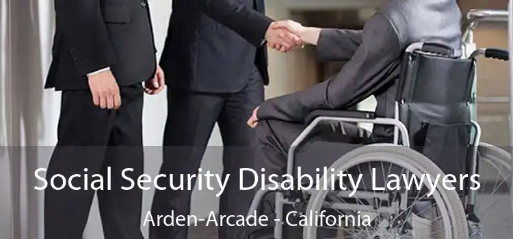 Social Security Disability Lawyers Arden-Arcade - California