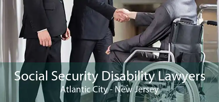 Social Security Disability Lawyers Atlantic City - New Jersey