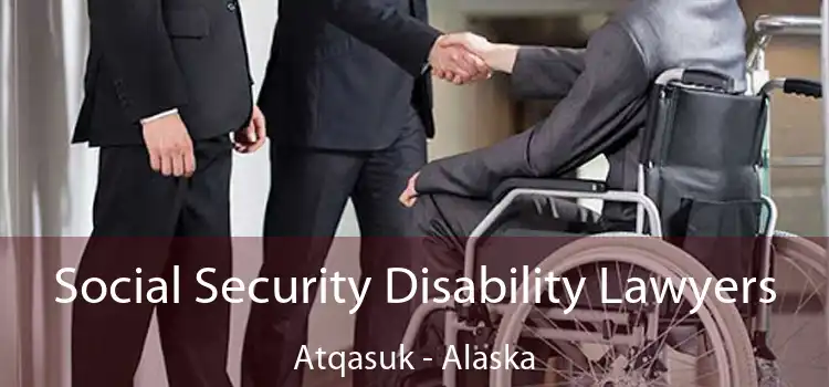 Social Security Disability Lawyers Atqasuk - Alaska