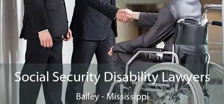 Social Security Disability Lawyers Bailey - Mississippi