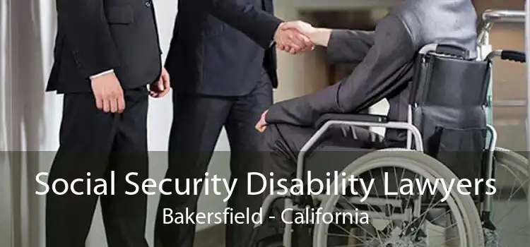 Social Security Disability Lawyers Bakersfield - California