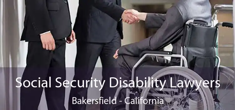 Social Security Disability Lawyers Bakersfield - California