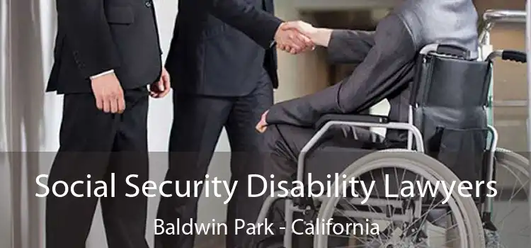 Social Security Disability Lawyers Baldwin Park - California