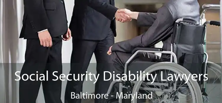 Social Security Disability Lawyers Baltimore - Maryland