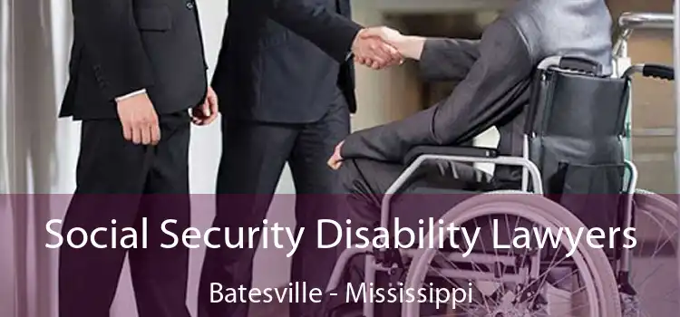 Social Security Disability Lawyers Batesville - Mississippi