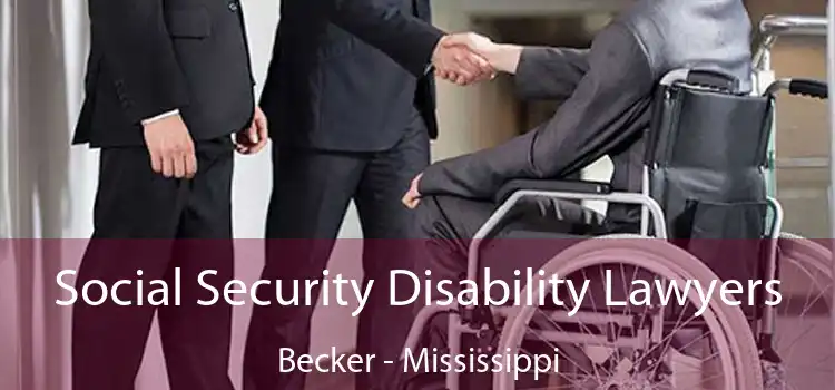 Social Security Disability Lawyers Becker - Mississippi