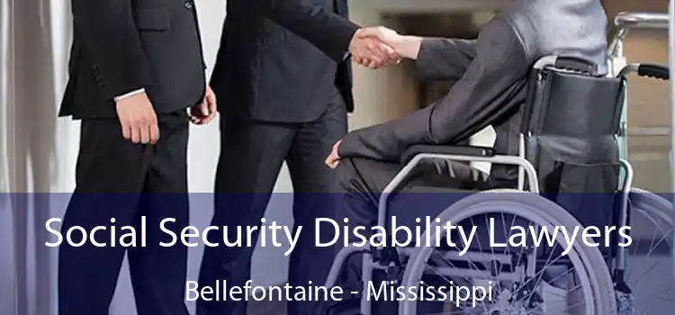 Social Security Disability Lawyers Bellefontaine - Mississippi