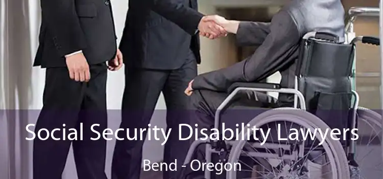 Social Security Disability Lawyers Bend - Oregon