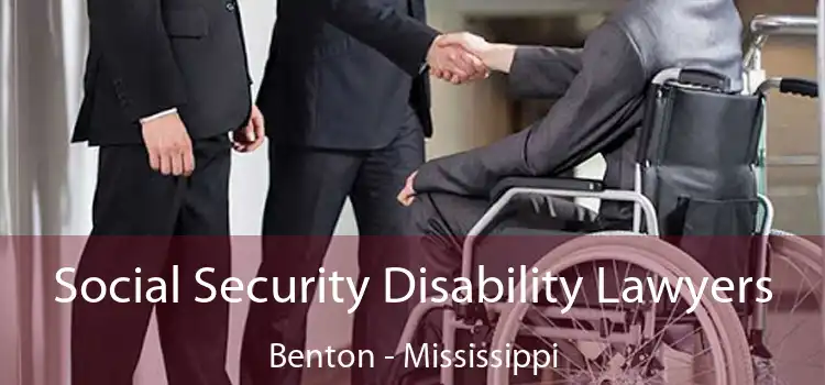 Social Security Disability Lawyers Benton - Mississippi